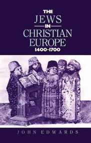 The Jews in Christian Europe 1400-1700 by Dr John Edwards, J. Edwards, 9780415867498