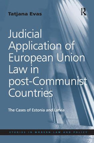 Judicial Application of European Union Law in post-Communist Countries (The Cases of Estonia and Latvia) by Tatjana Evas, 9781138279117