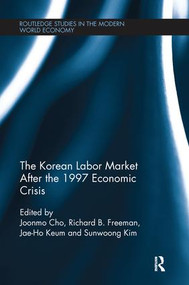 The Korean Labour Market after the 1997 Economic Crisis by Joonmo Cho, Richard B. Freeman, Jaeho Keum, Sunwoong Kim, 9781138243781