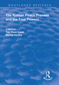 The Korean Peace Process and the Four Powers by Tae-Hwan Kwak, Seung-Ho Joo, 9781138715769