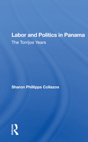 Labor And Politics In Panama (The Torrijos Years) - 9780367165864 by Sharon Phillipps Collazos, 9780367165864