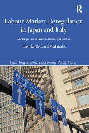 Labour Market Deregulation in Japan and Italy (Worker Protection under Neoliberal Globalisation) by Hiroaki Richard Watanabe, 9781138095052