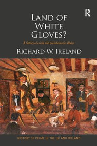 Land of White Gloves? (A history of crime and punishment in Wales) by Richard Ireland, 9781138288577