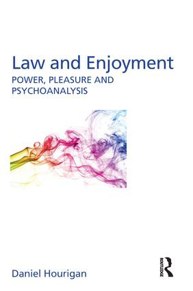 Law and Enjoyment (Power, Pleasure and Psychoanalysis) by Daniel Hourigan, 9780415792233