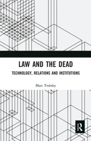 Law and the Dead (Technology, Relations and Institutions) by Marc Trabsky, 9780367660246
