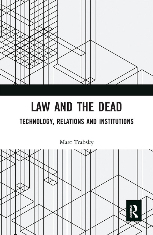 Law and the Dead (Technology, Relations and Institutions) by Marc Trabsky, 9780367660246