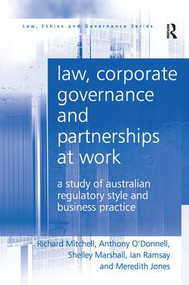 Law, Corporate Governance and Partnerships at Work (A Study of Australian Regulatory Style and Business Practice) by Richard Mitchell, Anthony O'Donnell, Shelley Marshall, Ian Ramsay, Meredith Jones, 9781138277120