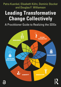 Leading Transformative Change Collectively (A Practitioner Guide to Realizing the SDGs) by Petra Kuenkel, Elisabeth Kuhn, Dominic Stucker, Douglas Williamson, 9780367471187