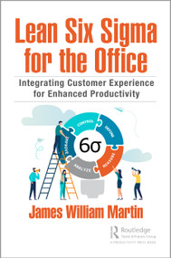 Lean Six Sigma for the Office (Integrating Customer Experience for Enhanced Productivity) by James William Martin, 9780367503277