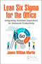 Lean Six Sigma for the Office (Integrating Customer Experience for Enhanced Productivity) by James William Martin, 9780367503277