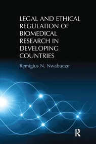 Legal and Ethical Regulation of Biomedical Research in Developing Countries by Remigius N. Nwabueze, 9781138279308