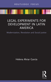 Legal Experiments for Development in Latin America (Modernization, Revolution and Social Justice) by Helena Alviar García, 9780367356729