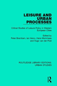 Leisure and Urban Processes (Critical Studies of Leisure Policy in Western European Cities) by Peter Bramham, Ian Henry, Hans Mommaas, Hugo van der Poel, 9781138048218