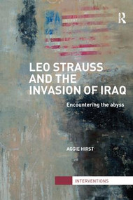 Leo Strauss and the Invasion of Iraq (Encountering the Abyss) by Aggie Hirst, 9781138289468