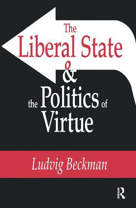 The Liberal State and the Politics of Virtue by Ludvig Beckman, 9781138516212