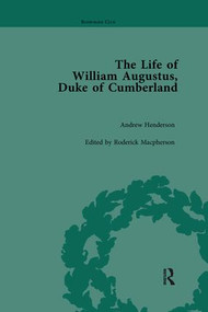 The Life of William Augustus, Duke of Cumberland (by Andrew Henderson) by Roderick Macpherson, 9781138113060