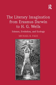 The Literary Imagination from Erasmus Darwin to H.G. Wells (Science, Evolution, and Ecology) by Michael R. Page, 9781138110403