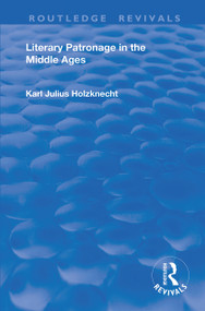 Literary Patronage in The Middle Ages - 9780367174569 by Karl Julius Holznecht, 9780367174569