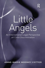 Little Angels (An International Legal Perspective on Child Discrimination) by Anne-Marie Mooney Cotter, 9781138279421