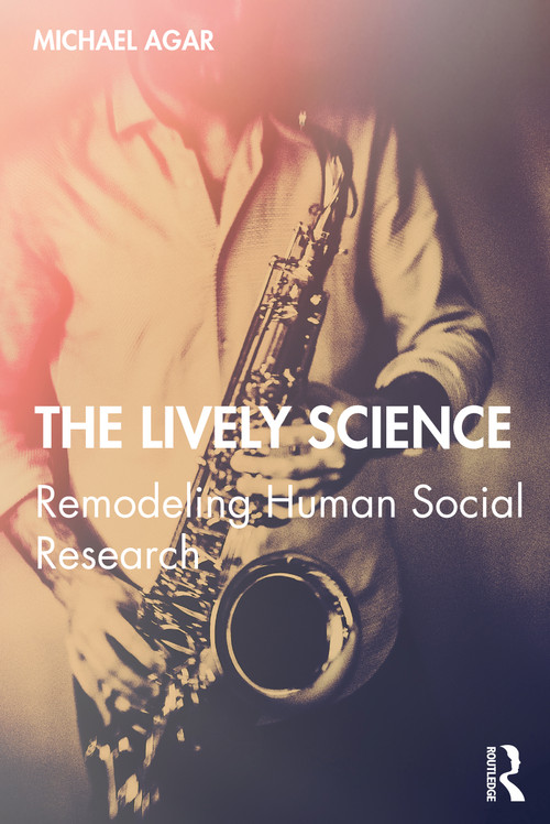 The Lively Science (Remodeling Human Social Research) by Michael Agar, 9780367510930