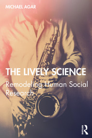The Lively Science (Remodeling Human Social Research) by Michael Agar, 9780367510930