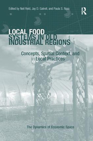 Local Food Systems in Old Industrial Regions (Concepts, Spatial Context, and Local Practices) by Jay D. Gatrell, Neil Reid, Paula S. Ross, 9781138278974