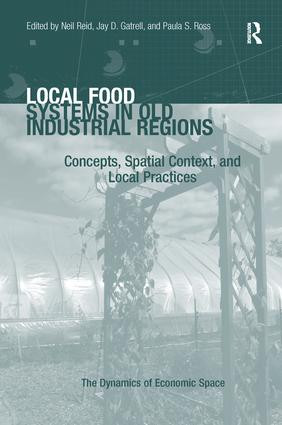 Local Food Systems in Old Industrial Regions (Concepts, Spatial Context, and Local Practices) by Jay D. Gatrell, Neil Reid, Paula S. Ross, 9781138278974
