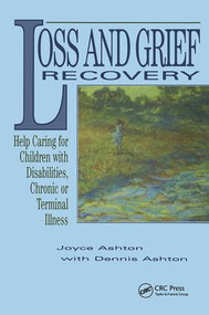 Loss and Grief Recovery (Help Caring for Children with Disabilities, Chronic, or Terminal Illness) by Joyce Ashton, Dennis Ashton, 9780415784597