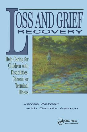 Loss and Grief Recovery (Help Caring for Children with Disabilities, Chronic, or Terminal Illness) by Joyce Ashton, Dennis Ashton, 9780415784597