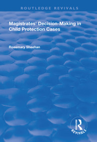 Magistrates' Decision-Making in Child Protection Cases by Rosemary Sheehan, 9781138706682