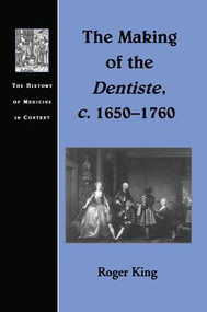 The Making of the Dentiste, c. 1650-1760 by Roger King, 9781138267336