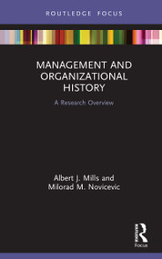Management and Organizational History (A Research Overview) by Albert J. Mills, Milorad M. Novicevic, 9781138485891