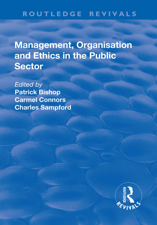 Management, Organisation, and Ethics in the Public Sector by Patrick Bishop, Carmel Connors, 9781138711662