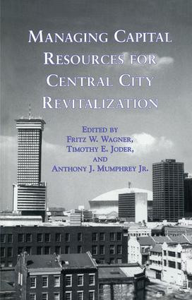 Managing Capital Resources for Central City Revitalization by Fritz W. Wagner, Timothy E. Joder, Anthony J. Mumphrey, Jr., 9781138980259