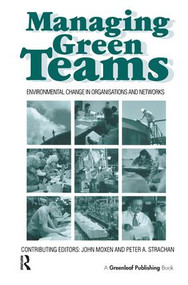 Managing Green Teams (Environmental Change in Organisations and Networks) by John Moxen, Peter Strachan, 9781874719083