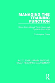 Managing the Training Function (Using Instructional Technology and Systems Concepts) by Christopher Gane, 9780415788816