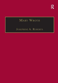 Mary Wroth (Printed Writings 1500-1640: Series 1, Part One, Volume 10) by Josephine A. Roberts, 9781859281017