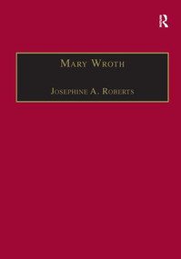 Mary Wroth (Printed Writings 1500-1640: Series 1, Part One, Volume 10) by Josephine A. Roberts, 9781859281017