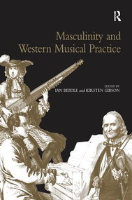 Masculinity and Western Musical Practice by Kirsten Gibson, 9781138246614
