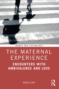 The Maternal Experience (Encounters with Ambivalence and Love) by Margo Lowy, 9780367223748
