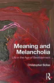 Meaning and Melancholia (Life in the Age of Bewilderment) by Christopher Bollas, 9781138497535
