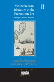 Mediterranean Identities in the Premodern Era (Entrepôts, Islands, Empires) by John Watkins, Kathryn L. Reyerson, 9781138245433
