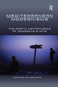 Mediterranean Modernisms (The Poetic Metaphysics of Odysseus Elytis) by Marinos Pourgouris, 9781138253735