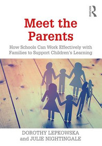 Meet the Parents (How Schools Can Work Effectively with Families to Support Children's Learning) by Dorothy Lepkowska, Julie Nightingale, 9781138489462