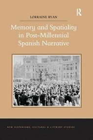 Memory and Spatiality in Post-Millennial Spanish Narrative by Lorraine Ryan, 9781138253223