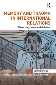 Memory and Trauma in International Relations (Theories, Cases and Debates) by Erica Resende, Dovile Budryte, 9781138289499