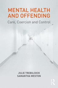 Mental Health and Offending (Care, Coercion and Control) by Julie Trebilcock, Samantha Weston, 9781138697935