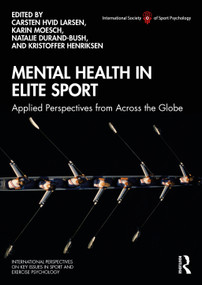 Mental Health in Elite Sport (Applied Perspectives from Across the Globe) by Carsten Larsen, Karin Moesch, Natalie Durand-Bush, Kristoffer Henriksen, 9780367427689