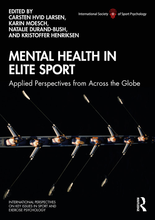 Mental Health in Elite Sport (Applied Perspectives from Across the Globe) by Carsten Larsen, Karin Moesch, Natalie Durand-Bush, Kristoffer Henriksen, 9780367427689