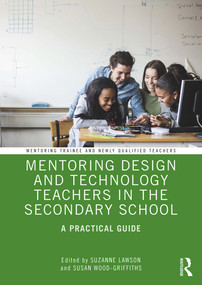 Mentoring Design and Technology Teachers in the Secondary School (A Practical Guide) by Suzanne Lawson, Susan Wood-Griffiths, 9781138541108